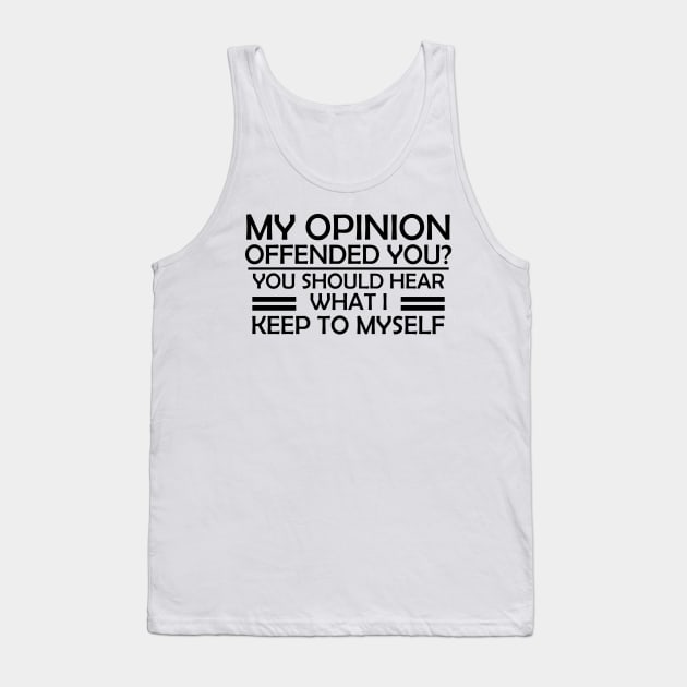 My Opinion Offended You? You Should Hear What I Keep To Myself - Gift for Mom Tank Top by Amineharoni